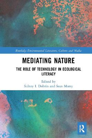 Mediating Nature: The Role of Technology in Ecological Literacy by Sidney I. Dobrin