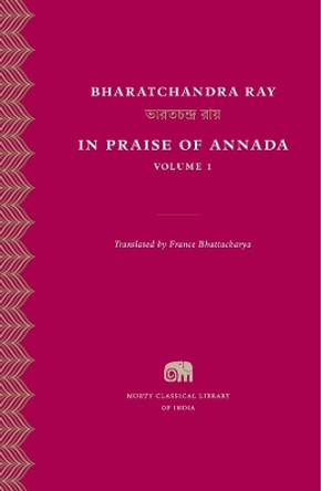 In Praise of Annada, Volume 1 by Bharatchandra Ray 9780674660427