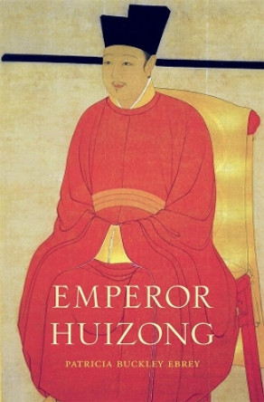 Emperor Huizong by Patricia Buckley Ebrey 9780674725256