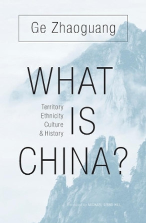 What Is China?: Territory, Ethnicity, Culture, and History by Zhaoguang Ge 9780674737143