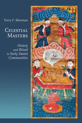 Celestial Masters: History and Ritual in Early Daoist Communities by Terry F. Kleeman 9780674737167