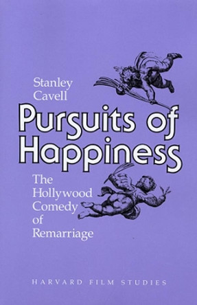 Pursuits of Happiness: The Hollywood Comedy of Remarriage by Stanley Cavell 9780674739062