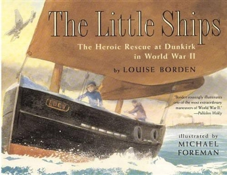 The Little Ships: The Heroic Rescue at Dunkirk in World War II by Louise Borden 9780689808272