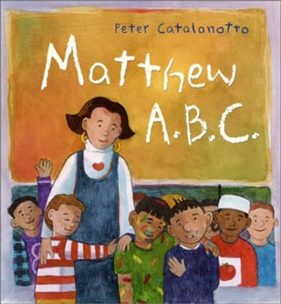 Matthew A.B.C. by Peter Catalanotto 9780689845826