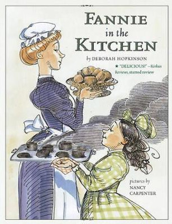 Fannie in the Kitchen: The Whole Story from Soup to Nuts of How Fannie Farmer Invented Recipes with Precise Measurements by Deborah Hopkinson 9780689869976