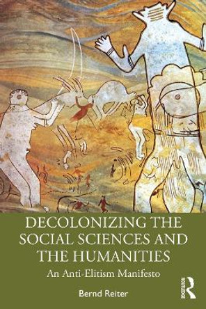 Decolonizing the Social Sciences and the Humanities: An Anti-Elitism Manifesto by Bernd Reiter