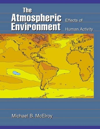 The Atmospheric Environment: Effects of Human Activity by Michael B. McElroy 9780691006918