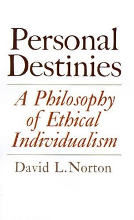 Personal Destinies: A Philosophy of Ethical Individualism by David L. Norton 9780691019758