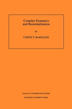 Complex Dynamics and Renormalization (AM-135), Volume 135 by Curtis T. McMullen 9780691029818
