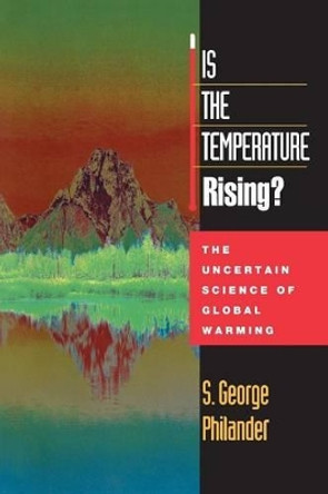 Is the Temperature Rising?: The Uncertain Science of Global Warming by S. George Philander 9780691050348