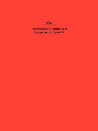 Isoperimetric Inequalities in Mathematical Physics. (AM-27), Volume 27 by Georg Polya 9780691079882