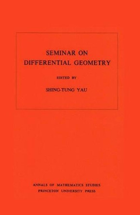 Seminar on Differential Geometry. (AM-102), Volume 102 by Shing-Tung Yau 9780691082967