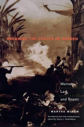 Breaking the Cycles of Hatred: Memory, Law, and Repair by Martha Minow 9780691096636