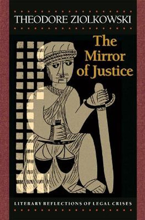 The Mirror of Justice: Literary Reflections of Legal Crises by Theodore Ziolkowski 9780691114705