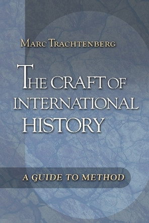 The Craft of International History: A Guide to Method by Marc Trachtenberg 9780691125695