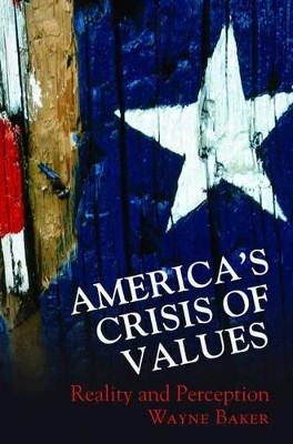 America's Crisis of Values: Reality and Perception by Wayne E. Baker 9780691127873