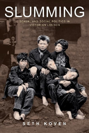 Slumming: Sexual and Social Politics in Victorian London by Seth Koven 9780691128009