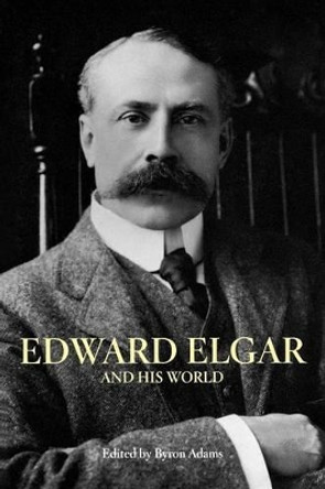 Edward Elgar and His World by Professor Byron Adams 9780691134468