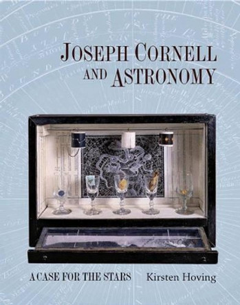 Joseph Cornell and Astronomy: A Case for the Stars by Kirsten Hoving 9780691134987