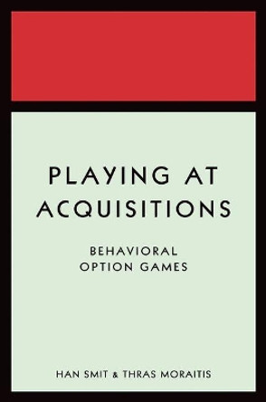 Playing at Acquisitions: Behavioral Option Games by Han T. J. Smit 9780691140001