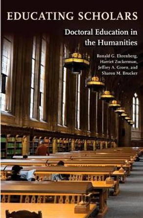 Educating Scholars: Doctoral Education in the Humanities by Ronald G. Ehrenberg 9780691142661