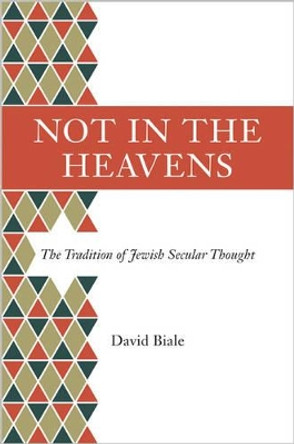 Not in the Heavens: The Tradition of Jewish Secular Thought by David Biale 9780691147239