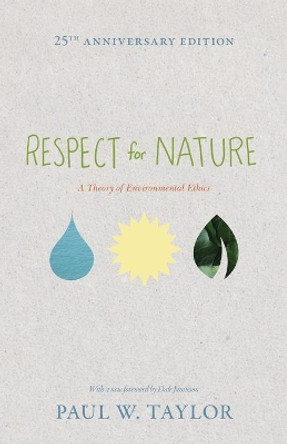 Respect for Nature: A Theory of Environmental Ethics - 25th Anniversary Edition by Paul W. Taylor 9780691150246