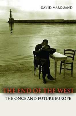 The End of the West: The Once and Future Europe by David Marquand 9780691156088
