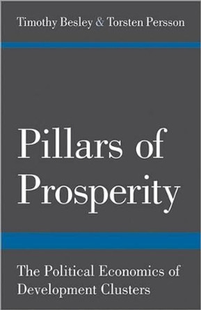 Pillars of Prosperity: The Political Economics of Development Clusters by Timothy Besley 9780691158150