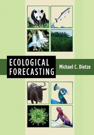 Ecological Forecasting by Michael C. Dietze 9780691160573