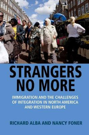Strangers No More: Immigration and the Challenges of Integration in North America and Western Europe by Richard Alba 9780691161075