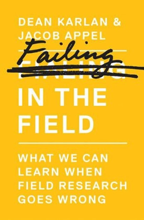 Failing in the Field: What We Can Learn When Field Research Goes Wrong by Dean Karlan 9780691161891