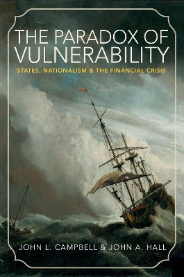 The Paradox of Vulnerability: States, Nationalism, and the Financial Crisis by John L. Campbell 9780691163260