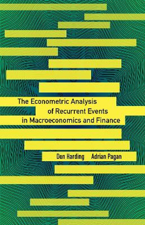 The Econometric Analysis of Recurrent Events in Macroeconomics and Finance by Adrian Pagan 9780691167084