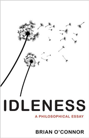 Idleness: A Philosophical Essay by Brian O'Connor 9780691167527