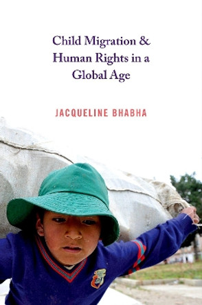 Child Migration and Human Rights in a Global Age by Jacqueline Bhabha 9780691169101