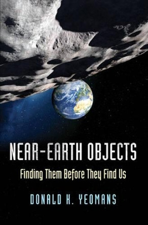 Near-Earth Objects: Finding Them Before They Find Us by Donald K. Yeomans 9780691173337