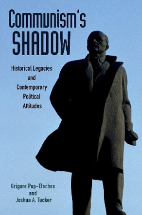 Communism's Shadow: Historical Legacies and Contemporary Political Attitudes by Grigore Pop-Eleches 9780691175591