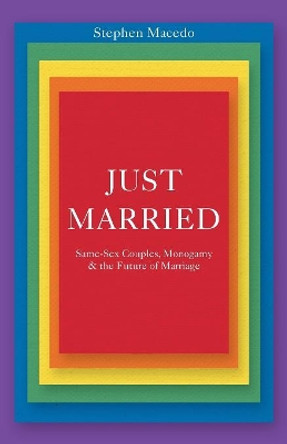 Just Married: Same-Sex Couples, Monogamy, and the Future of Marriage by Stephen Macedo 9780691176338