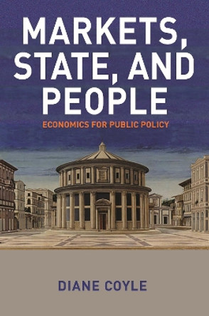 Markets, State, and People: Economics for Public Policy by Diane Coyle 9780691179261