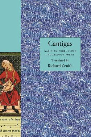 Cantigas: Galician-Portuguese Troubadour Poems by Richard Zenith 9780691179391