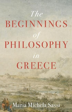 The Beginnings of Philosophy in Greece by Maria Michela Sassi 9780691180502