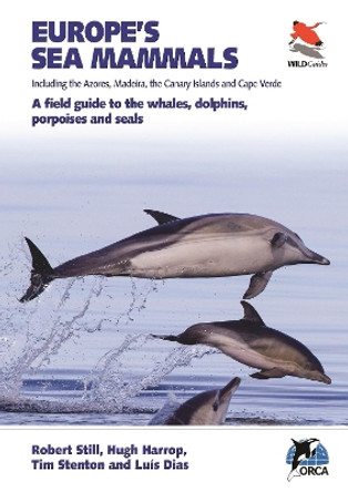 Europe's Sea Mammals Including the Azores, Madeira, the Canary Islands and Cape Verde: A field guide to the whales, dolphins, porpoises and seals by Robert Still 9780691182162