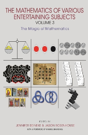 The Mathematics of Various Entertaining Subjects: Volume 3: The Magic of Mathematics by Jennifer Beineke 9780691182582