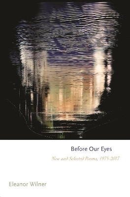 Before Our Eyes: New and Selected Poems, 1975-2017 by Eleanor Wilner 9780691193335