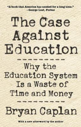 The Case against Education: Why the Education System Is a Waste of Time and Money by Bryan Caplan 9780691196459