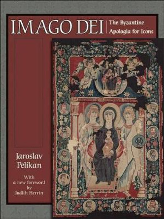 Imago Dei: The Byzantine Apologia for Icons by Jaroslav Pelikan 9780691141251