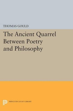 The Ancient Quarrel Between Poetry and Philosophy by Thomas Gould 9780691600956