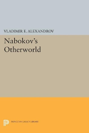 Nabokov's Otherworld by Vladimir E. Alexandrov 9780691602424