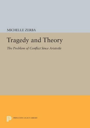 Tragedy and Theory: The Problem of Conflict Since Aristotle by Michelle Zerba 9780691603247